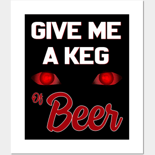 Give Me A Keg Of Beer Funny Posters and Art